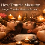 Discover how tantric massage helps couples reduce stress, improve connection, and enhance emotional intimacy for a healthier relationship.